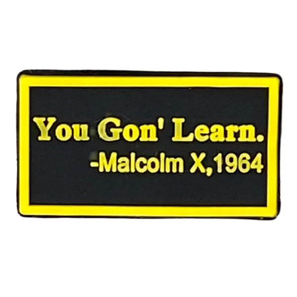 You gon learn -Malcolm X 1964