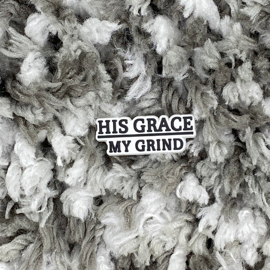 His grace my grind